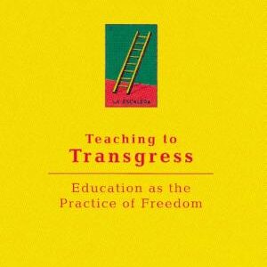 Teaching to Transgress: Education as the Practice of Freedom