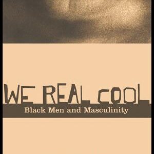 We Real Cool: Black Men and Masculinity
