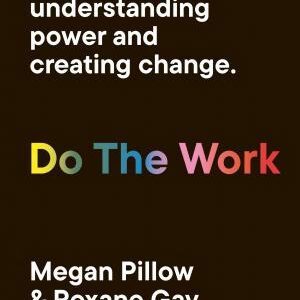 Do The Work: A Guide to Understanding Power and Creating Change.