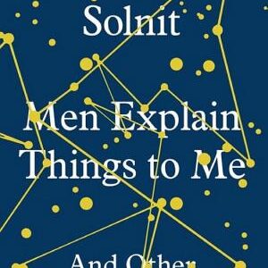 Men Explain Things to Me: And Other Essays
