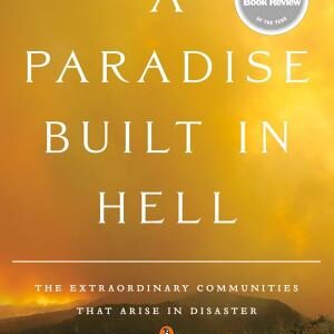 A Paradise Built in Hell: The Extraordinary Communities That Arise in Disaster
