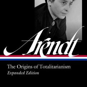 Hannah Arendt: The Origins of Totalitarianism Expanded Edition (LOA #389)
