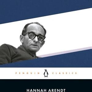 Eichmann in Jerusalem: A Report on the Banality of Evil