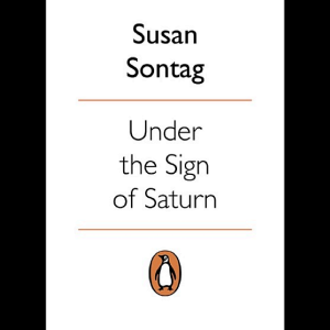 Under the Sign of Saturn: Essays
