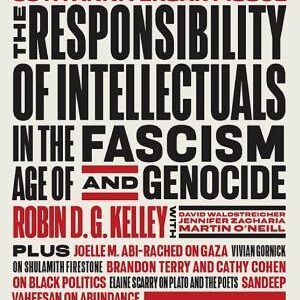 The Responsibility of Intellectuals in the Age of Fascism and Genocide