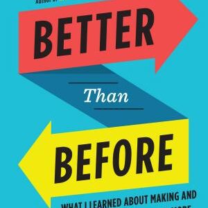 Better Than Before: What I Learned About Making and Breaking Habits--to Sleep More, Quit Sugar, Procrastinate Less, and Generally Build a Happier Life