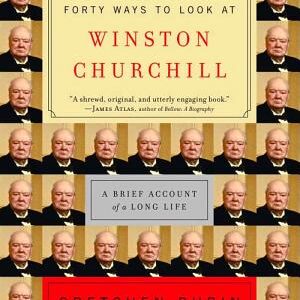 Forty Ways to Look at Winston Churchill: A Brief Account of a Long Life