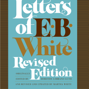 Letters of E. B. White, Revised Edition
