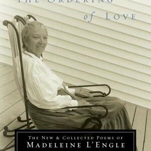The Ordering of Love: The New and Collected Poems of Madeleine L'Engle