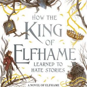How the King of Elfhame Learned to Hate Stories