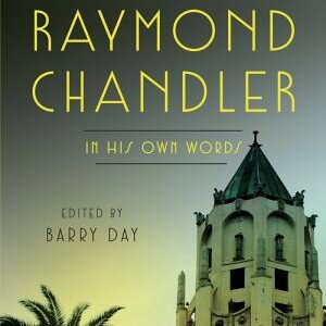 The World of Raymond Chandler: In His Own Words