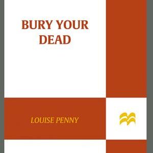 Bury Your Dead: A Chief Inspector Gamache Novel