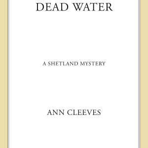 Dead Water: A Shetland Mystery