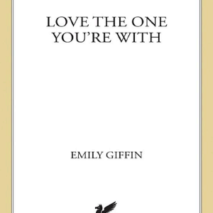 Love the One You're With: A Novel