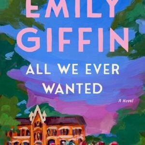 All We Ever Wanted: A Novel