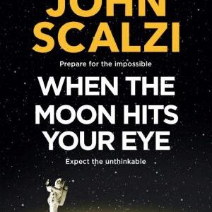 When the Moon Hits Your Eye: A light-hearted science fiction adventure for fans of Douglas Adams