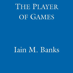 The Player Of Games: A Culture Novel