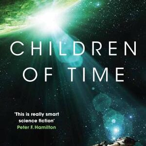 Children of Time: Winner of the Arthur C. Clarke Award for Best Science Fiction Novel