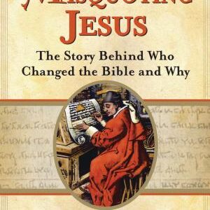 Misquoting Jesus: The Story Behind Who Changed the Bible and Why