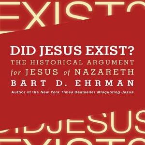 Did Jesus Exist?: The Historical Argument for Jesus of Nazareth