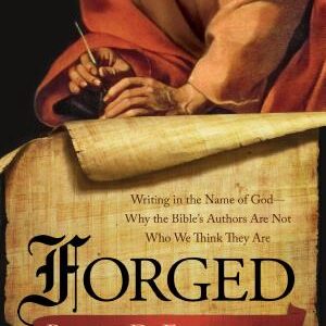 Forged: Writing in the Name of God--Why the Bible's Authors Are Not Who We Think They Are