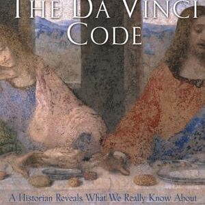Truth and Fiction in The Da Vinci Code: A Historian Reveals What We Really Know about Jesus, Mary Magdalene, and Constantine