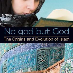 No god but God: The Origins and Evolution of Islam