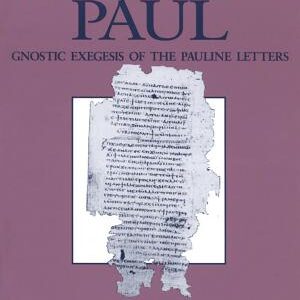 The Gnostic Paul: Gnostic Exegesis of the Pauline Letters