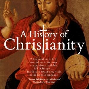 A History of Christianity: The First Three Thousand Years