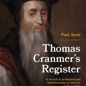 Thomas Cranmer’s Register: A record of archiepiscopal administration in diocese and province