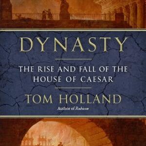 Dynasty: The Rise and Fall of the House of Caesar