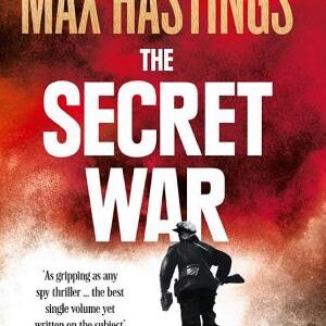 The Secret War: Spies, Codes and Guerrillas 1939–1945