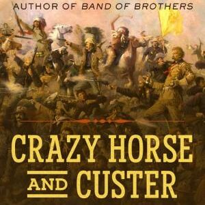 Crazy Horse and Custer: The Parallel Lives of Two American Warriors