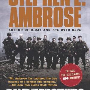 Band of Brothers: E Company, 506th Regiment, 101st Airborne from Normandy to Hitler's Eagle's Nest