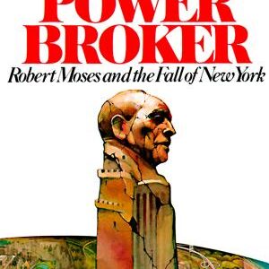 The Power Broker: Robert Moses and the Fall of New York