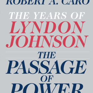 The Passage of Power: The Years of Lyndon Johnson IV