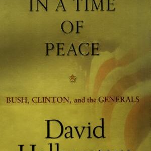 War in a Time of Peace: Bush, Clinton, and the Generals