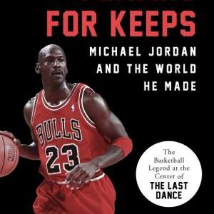 Playing for Keeps: Michael Jordan and the World He Made