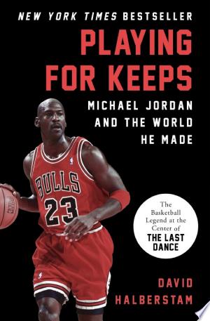 Playing for Keeps: Michael Jordan and the World He Made