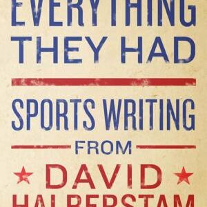 Everything They Had: Sports Writing from David Halberstam