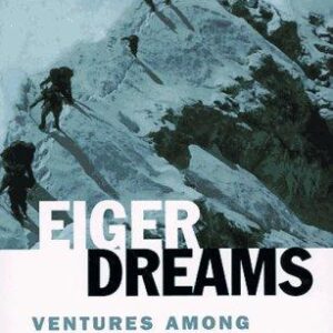 Eiger Dreams: Ventures Among Men and Mountains