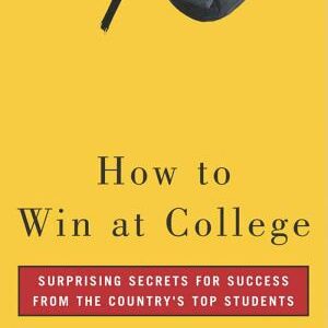 How to Win at College: Surprising Secrets for Success from the Country's Top Students
