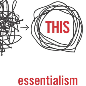 Essentialism: The Disciplined Pursuit of Less