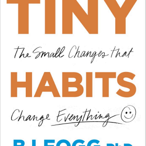 Tiny Habits: The Small Changes That Change Everything
