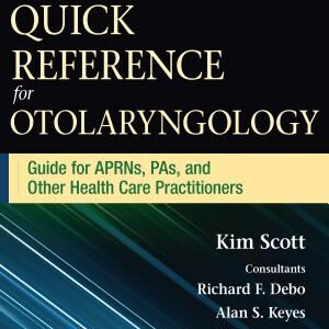 Quick Reference for Otolaryngology: Guide for APRNs, PAs, and Other Healthcare Practitioners