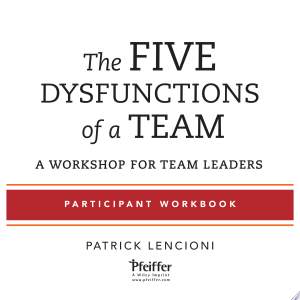 The Five Dysfunctions of a Team: Participant Workbook for Team Leaders