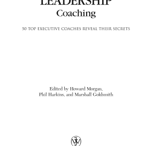The Art and Practice of Leadership Coaching: 50 Top Executive Coaches Reveal Their Secrets