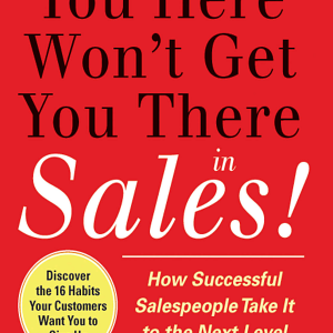 What Got You Here Won't Get You There . . . in Sales (ENHANCED EBOOK)