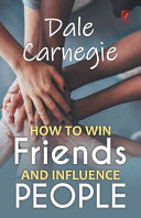 How to Win Friends and Influence People: Dale Carnegie