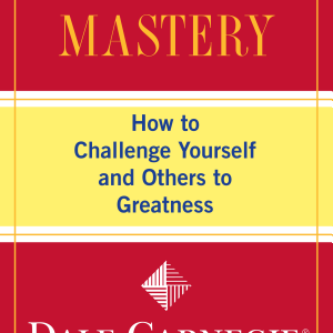 Leadership Mastery: How to Challenge Yourself and Others to Greatness